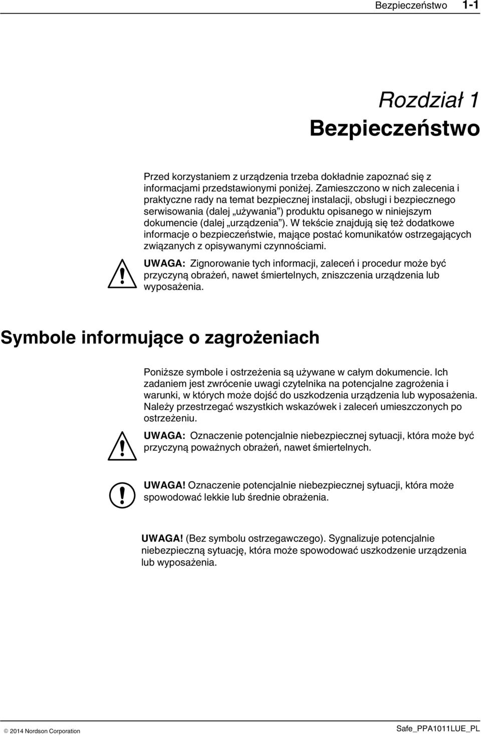 W tekście znajdują się też dodatkowe informacje o bezpieczeństwie, mające postać komunikatów ostrzegających związanych z opisywanymi czynnościami.