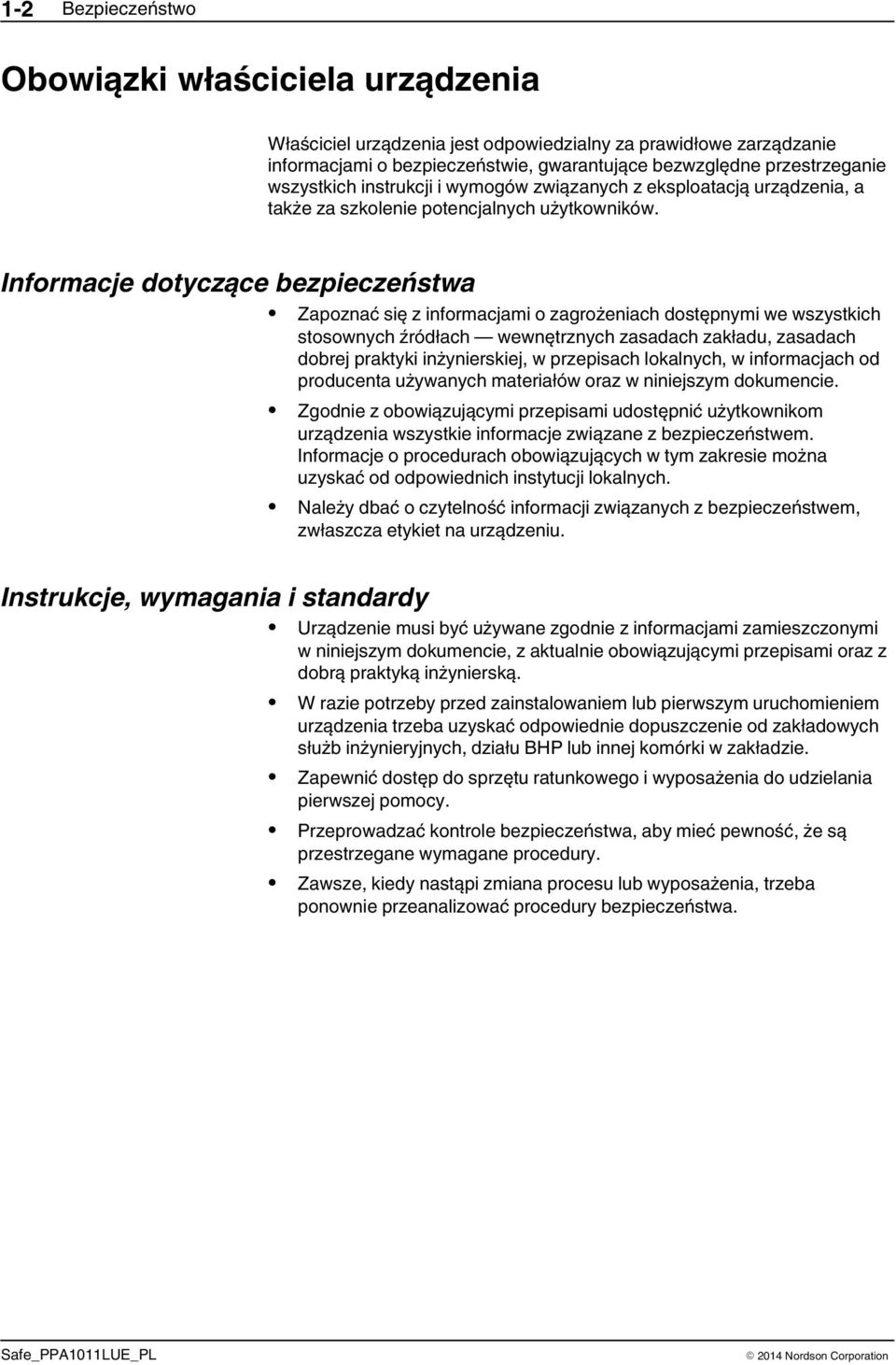 Informacje dotyczące bezpieczeństwa Instrukcje, wymagania i standardy Zapoznać się z informacjami o zagrożeniach dostępnymi we wszystkich stosownych źródłach wewnętrznych zasadach zakładu, zasadach