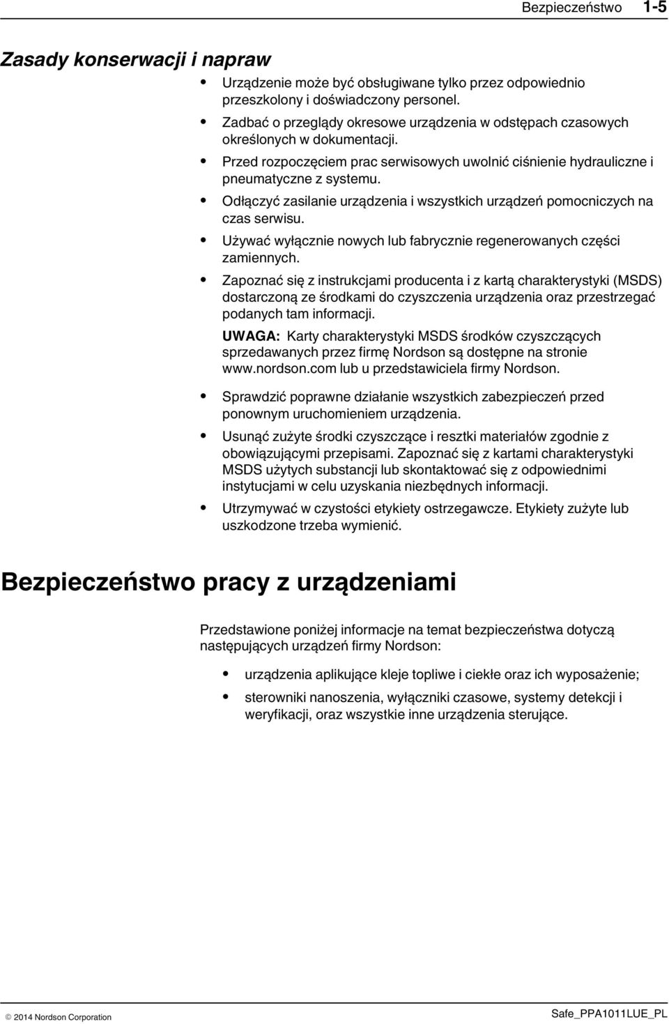 Odłączyć zasilanie urządzenia i wszystkich urządzeń pomocniczych na czas serwisu. Używać wyłącznie nowych lub fabrycznie regenerowanych części zamiennych.