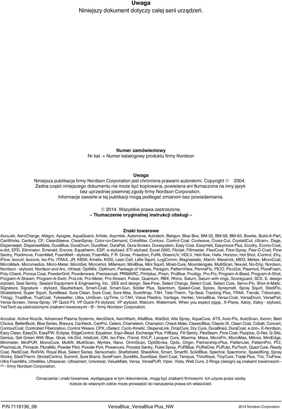 Żadna część niniejszego dokumentu nie może być kopiowana, powielana ani tłumaczona na inny język bez uprzedniej pisemnej zgody firmy Nordson Corporation.