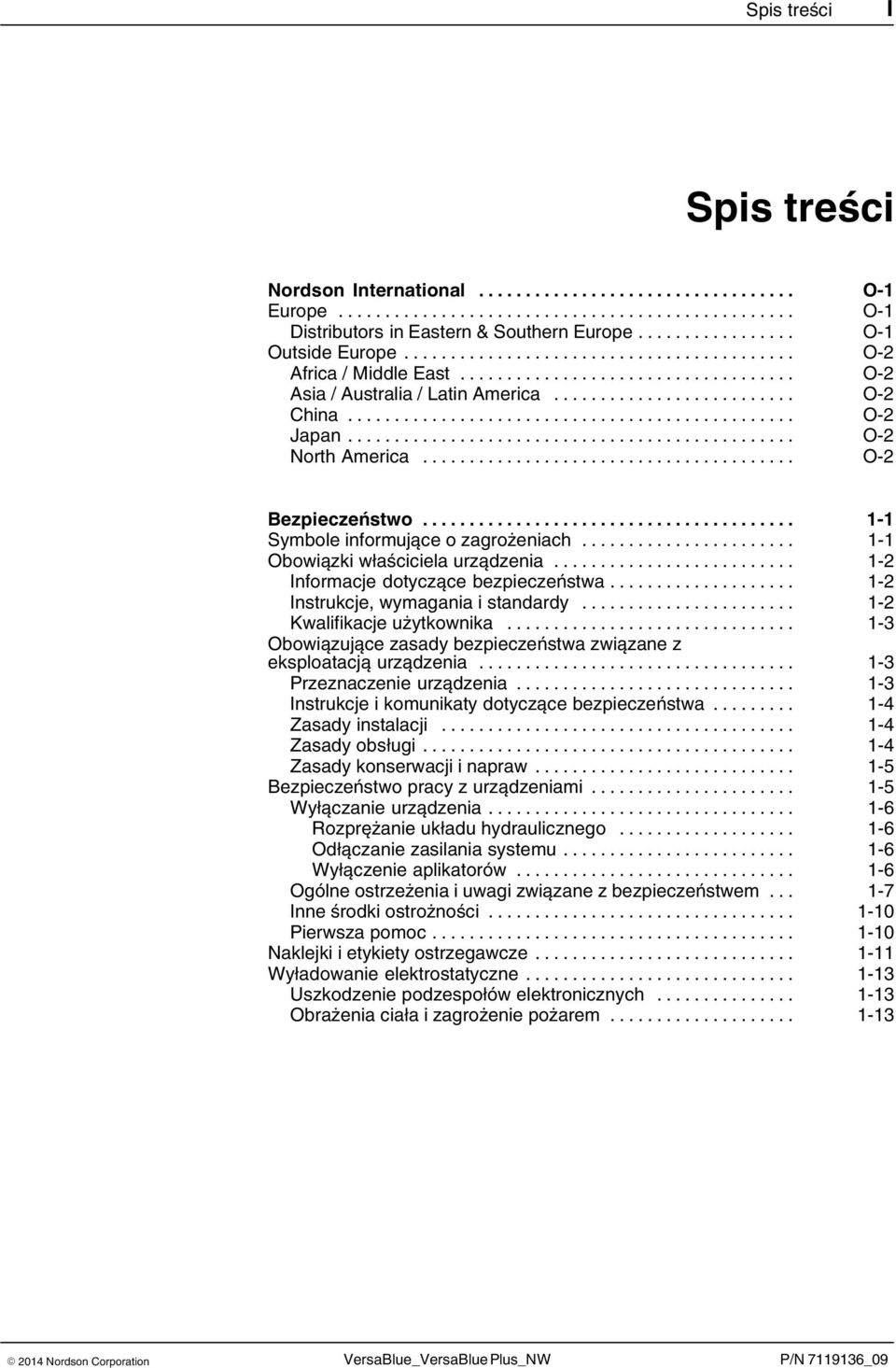 .. 1 2 Instrukcje, wymagania i standardy... 1 2 Kwalifikacje użytkownika... 1 3 Obowiązujące zasady bezpieczeństwa związane z eksploatacją urządzenia... 1 3 Przeznaczenie urządzenia.