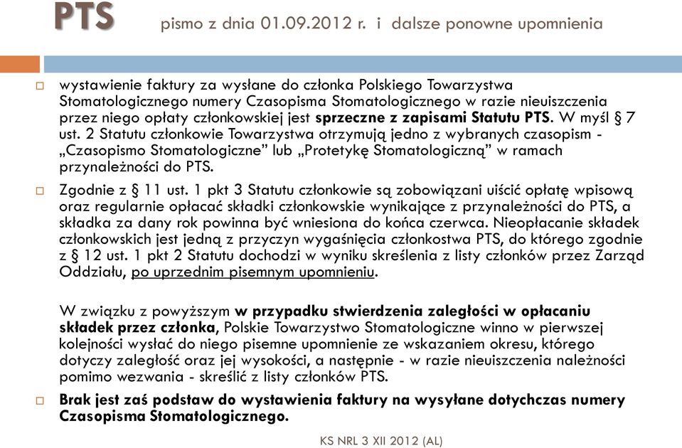 członkowskiej jest sprzeczne z zapisami Statutu PTS. W myśl 7 ust.
