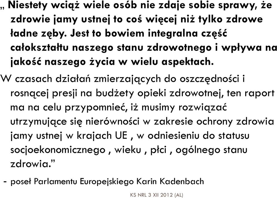 W czasach działań zmierzających do oszczędności i rosnącej presji na budżety opieki zdrowotnej, ten raport ma na celu przypomnieć, iż musimy rozwiązać