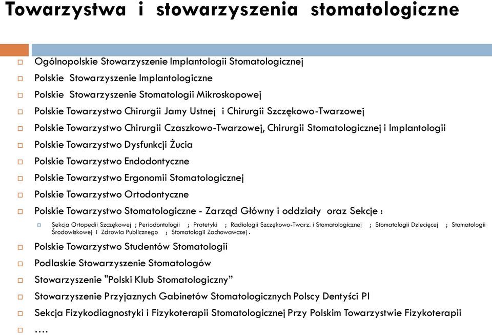 Żucia Polskie Towarzystwo Endodontyczne Polskie Towarzystwo Ergonomii Stomatologicznej Polskie Towarzystwo Ortodontyczne Polskie Towarzystwo Stomatologiczne - Zarząd Główny i oddziały oraz Sekcje :
