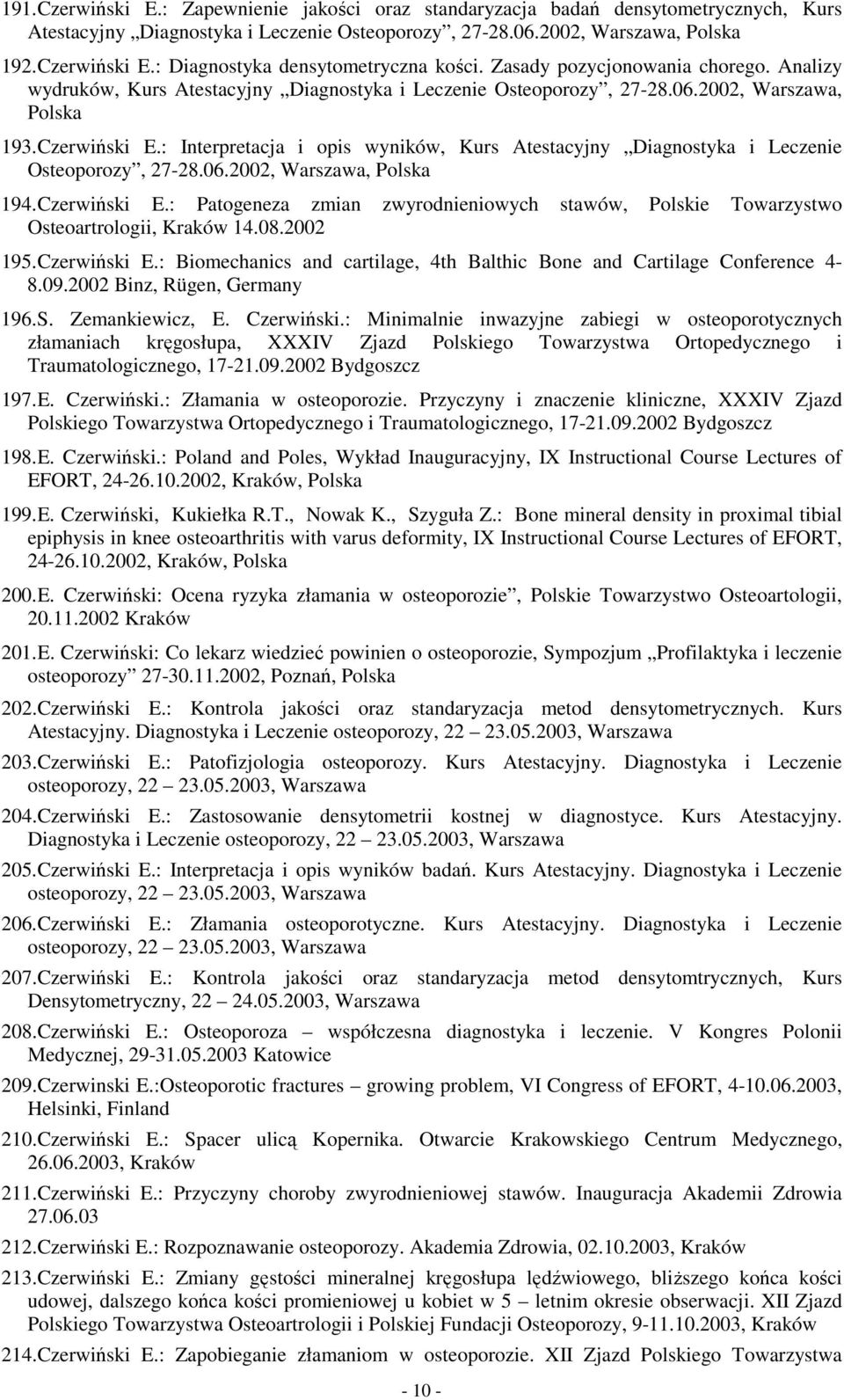 : Interpretacja i opis wyników, Kurs Atestacyjny Diagnostyka i Leczenie Osteoporozy, 27-28.06.2002, Warszawa, Polska 194. Czerwiński E.