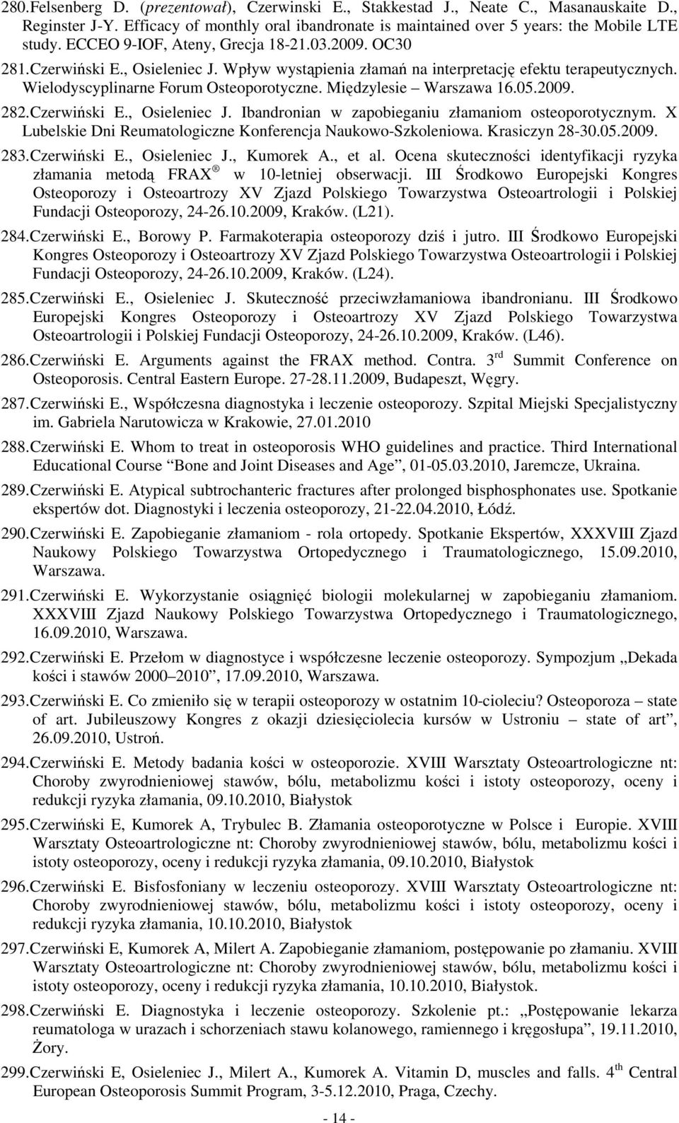 Międzylesie Warszawa 16.05.2009. 282. Czerwiński E., Osieleniec J. Ibandronian w zapobieganiu złamaniom osteoporotycznym. X Lubelskie Dni Reumatologiczne Konferencja Naukowo-Szkoleniowa.