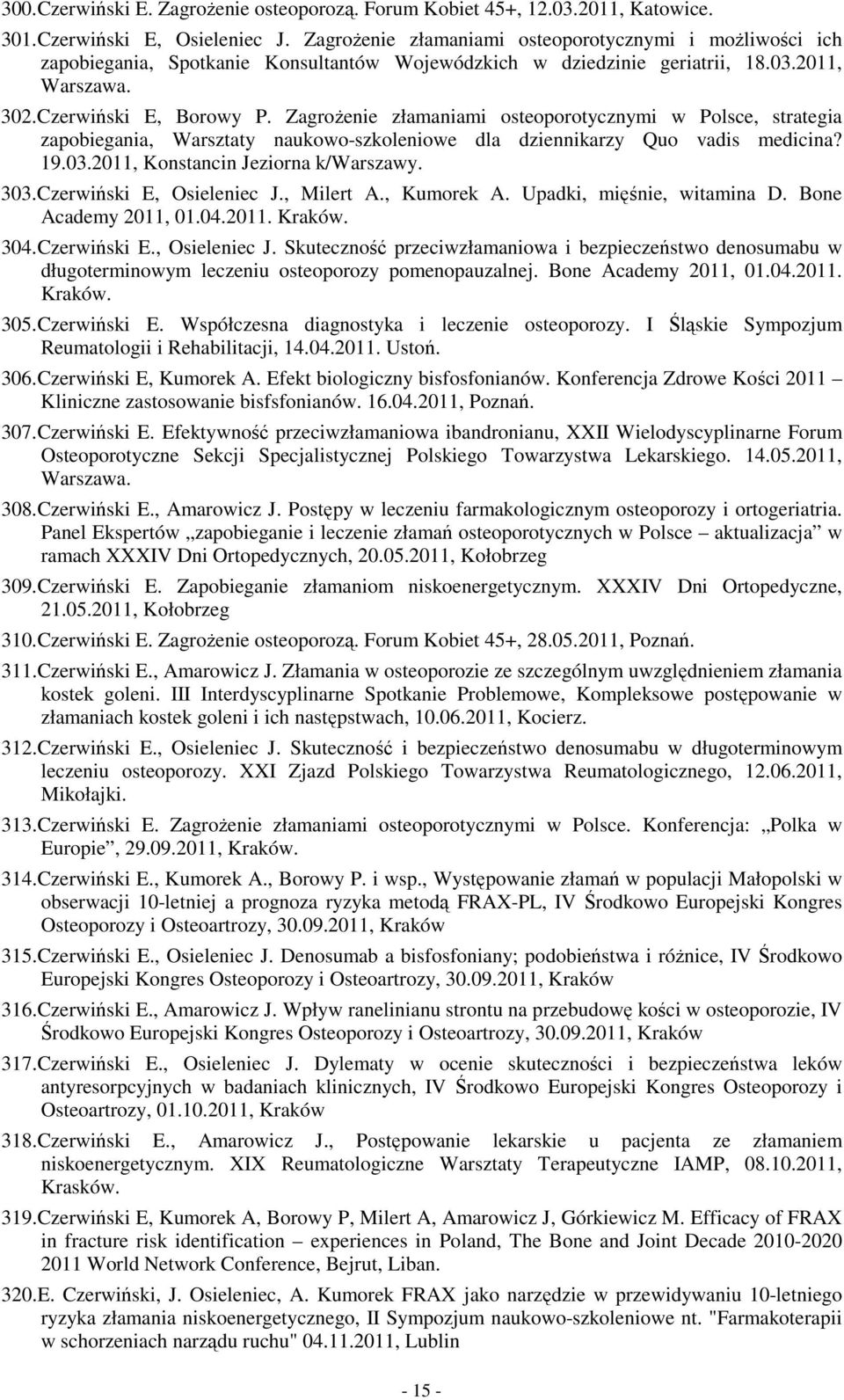 ZagroŜenie złamaniami osteoporotycznymi w Polsce, strategia zapobiegania, Warsztaty naukowo-szkoleniowe dla dziennikarzy Quo vadis medicina? 19.03.2011, Konstancin Jeziorna k/warszawy. 303.