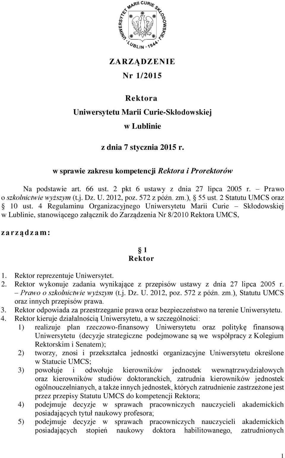 4 Regulaminu Organizacyjnego Uniwersytetu Marii Curie Skłodowskiej w Lublinie, stanowiącego załącznik do Zarządzenia Nr 8/2010 Rektora UMCS, zarządzam: 1 Rektor 1. Rektor reprezentuje Uniwersytet. 2.