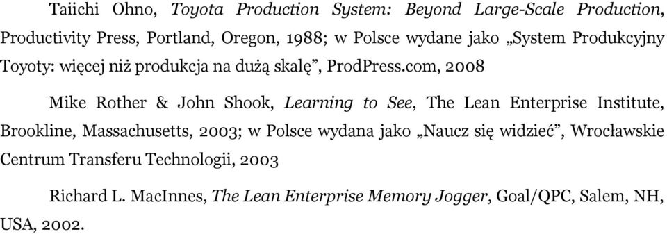 com, 2008 Mike Rother & John Shook, Learning to See, The Lean Enterprise Institute, Brookline, Massachusetts, 2003; w Polsce