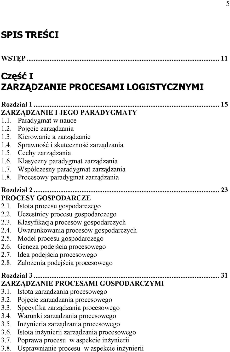 .. 23 PROCESY GOSPODARCZE 2.1. Istota procesu gospodarczego 2.2. Uczestnicy procesu gospodarczego 2.3. Klasyfikacja procesów gospodarczych 2.4. Uwarunkowania procesów gospodarczych 2.5.