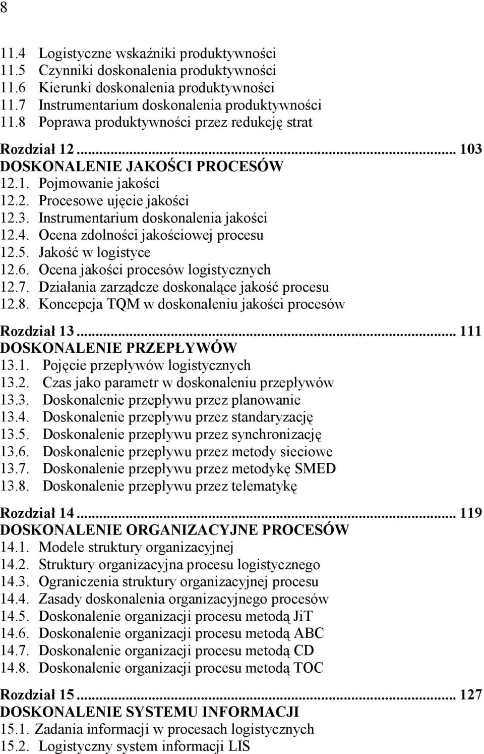 Ocena zdolności jakościowej procesu 12.5. Jakość w logistyce 12.6. Ocena jakości procesów logistycznych 12.7. Działania zarządcze doskonalące jakość procesu 12.8.