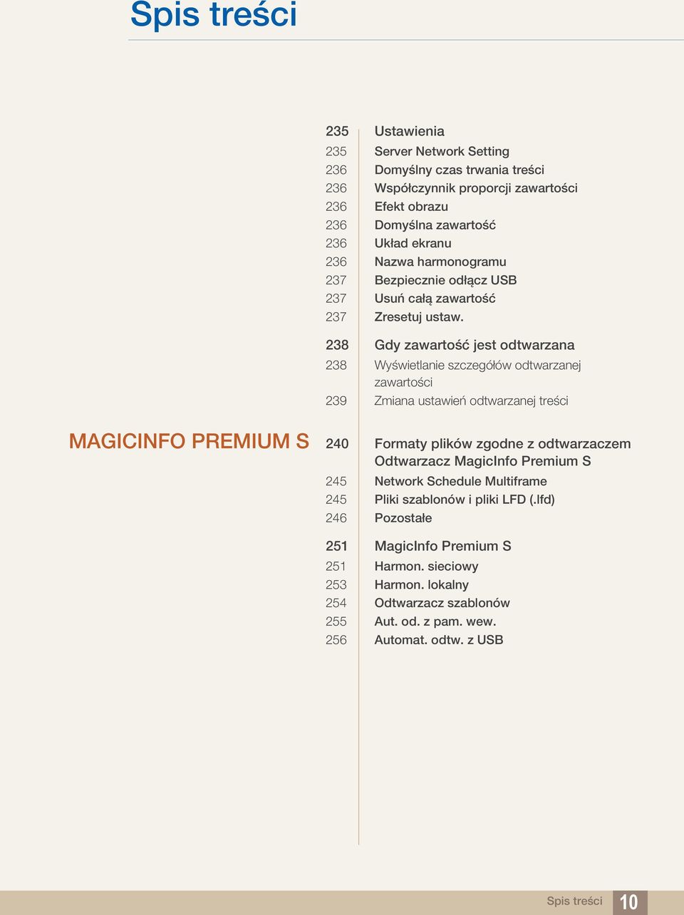 238 Gdy zawartość jest odtwarzana 238 Wyświetlanie szczegółów odtwarzanej zawartości 239 Zmiana ustawień odtwarzanej treści MAGICINFO PREMIUM S 240 Formaty plików zgodne z