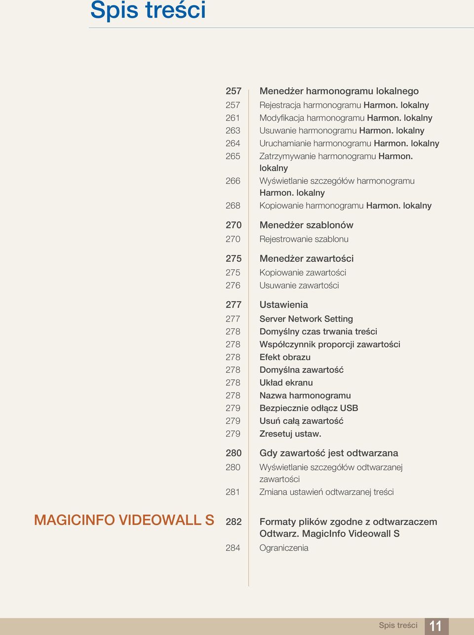 lokalny 270 Menedżer szablonów 270 Rejestrowanie szablonu 275 Menedżer zawartości 275 Kopiowanie zawartości 276 Usuwanie zawartości 277 Ustawienia 277 Server Network Setting 278 Domyślny czas trwania