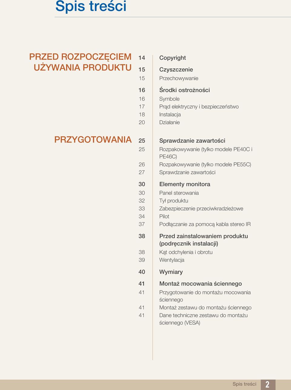 Tył produktu 33 Zabezpieczenie przeciwkradzieżowe 34 Pilot 37 Podłączanie za pomocą kabla stereo IR 38 Przed zainstalowaniem produktu (podręcznik instalacji) 38 Kąt odchylenia i obrotu 39
