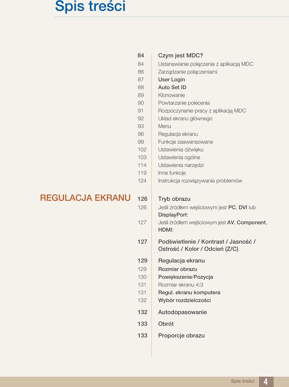 głównego 93 Menu 96 Regulacja ekranu 99 Funkcje zaawansowane 102 Ustawienia dźwięku 103 Ustawienia ogólne 114 Ustawienia narzędzi 119 Inne funkcje 124 Instrukcja rozwiązywania problemów REGULACJA