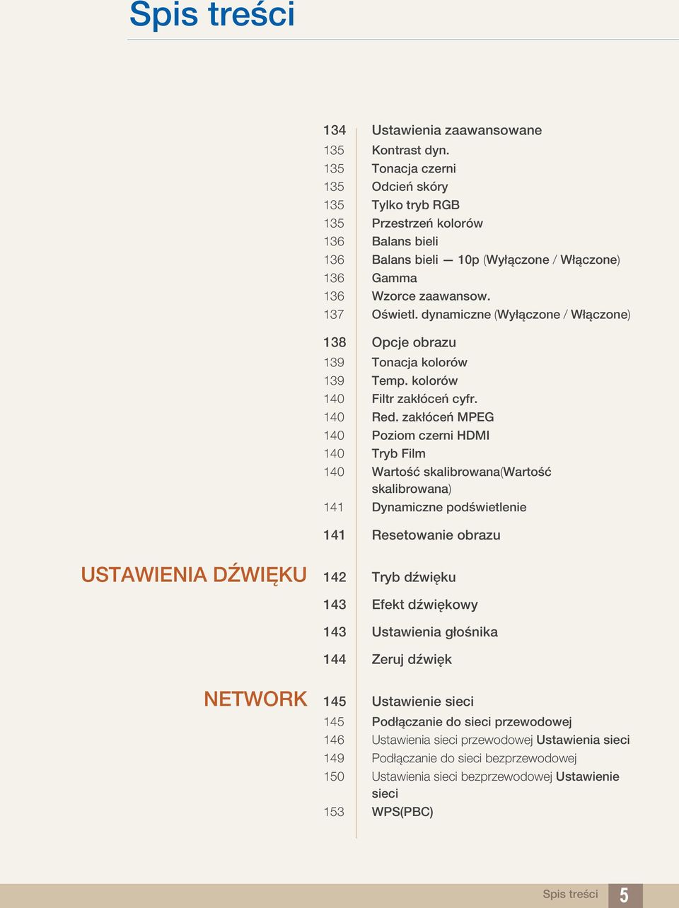 dynamiczne (Wyłączone / Włączone) 138 Opcje obrazu 139 Tonacja kolorów 139 Temp. kolorów 140 Filtr zakłóceń cyfr. 140 Red.