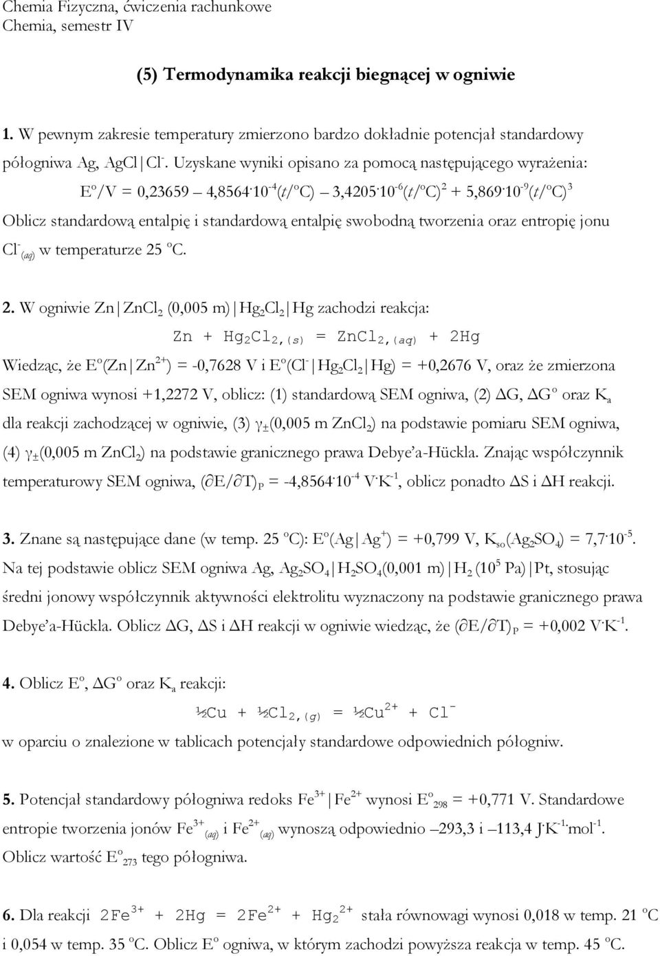 10-9 (t/ o C) 3 Oblicz standardową entalpię i standardową entalpię swobodną tworzenia oraz entropię jonu Cl - (aq) w temperaturze 25