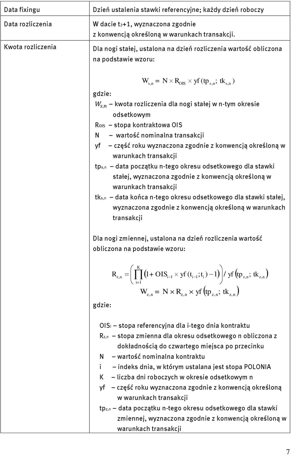 stopa kontraktowa OIS N wartość nominalna transakcji yf część roku wyznaczona zgodnie z konwencją określoną w warunkach transakcji tps,n data początku n-tego okresu odsetkowego dla stawki stałej,