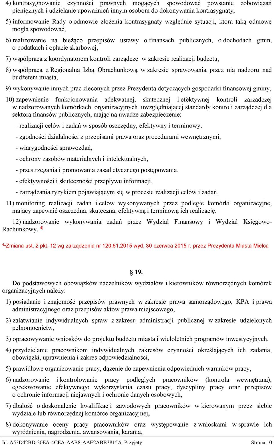 współpraca z koordynatorem kontroli zarządczej w zakresie realizacji budżetu, 8) współpraca z Regionalną Izbą Obrachunkową w zakresie sprawowania przez nią nadzoru nad budżetem miasta, 9) wykonywanie