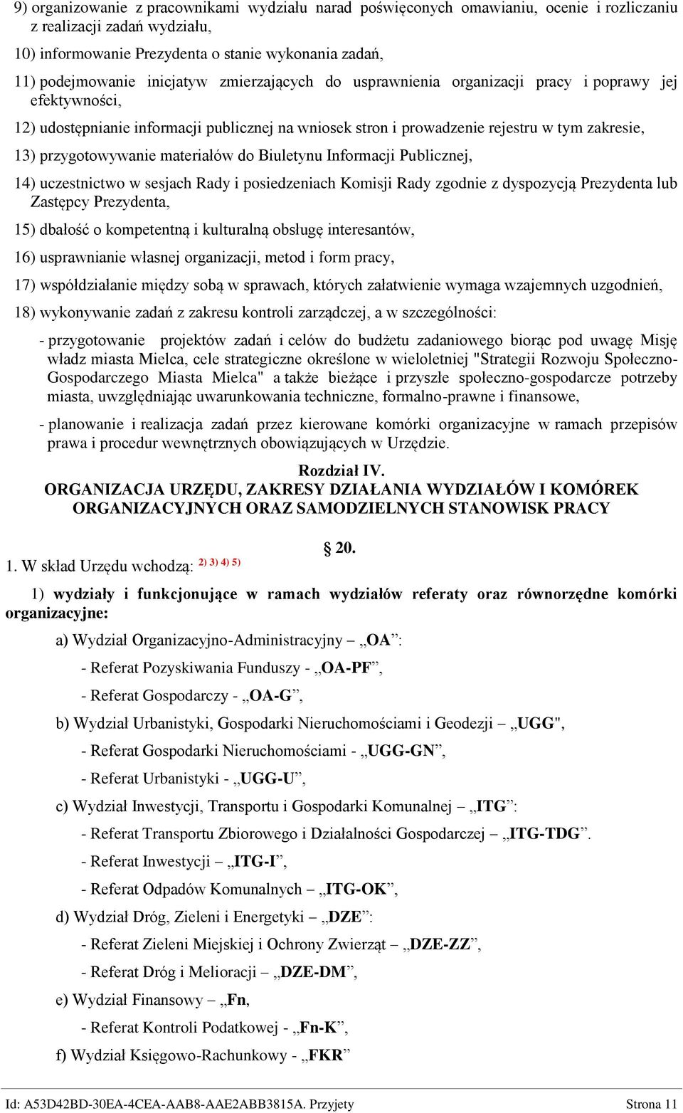 przygotowywanie materiałów do Biuletynu Informacji Publicznej, 14) uczestnictwo w sesjach Rady i posiedzeniach Komisji Rady zgodnie z dyspozycją Prezydenta lub Zastępcy Prezydenta, 15) dbałość o