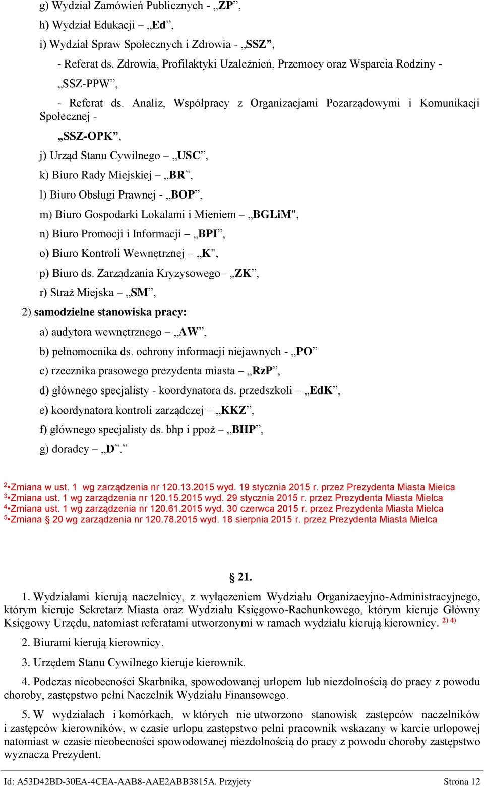 Analiz, Współpracy z Organizacjami Pozarządowymi i Komunikacji Społecznej - SSZ-OPK, j) Urząd Stanu Cywilnego USC, k) Biuro Rady Miejskiej BR, l) Biuro Obsługi Prawnej - BOP, m) Biuro Gospodarki