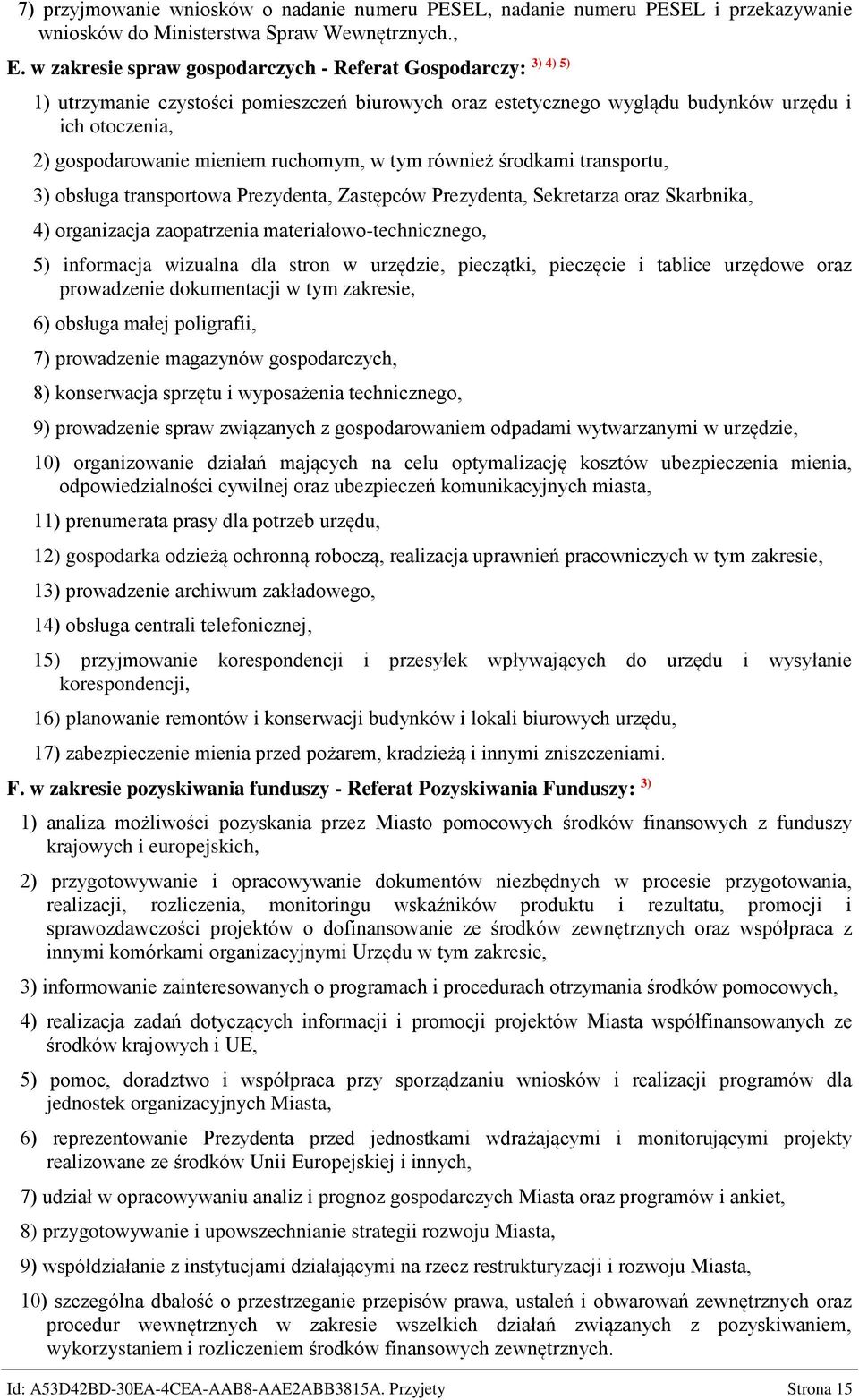 Przyjety Strona 15 3) 4) 5) 2) gospodarowanie mieniem ruchomym, w tym również środkami transportu, 3) obsługa transportowa Prezydenta, Zastępców Prezydenta, Sekretarza oraz Skarbnika, 4) organizacja