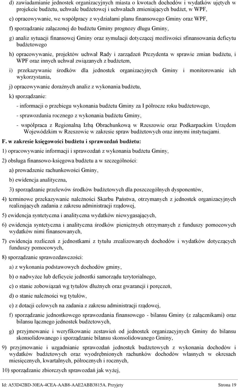 sfinansowania deficytu budżetowego h) opracowywanie, projektów uchwał Rady i zarządzeń Prezydenta w sprawie zmian budżetu, i WPF oraz innych uchwał związanych z budżetem, i) przekazywanie środków dla