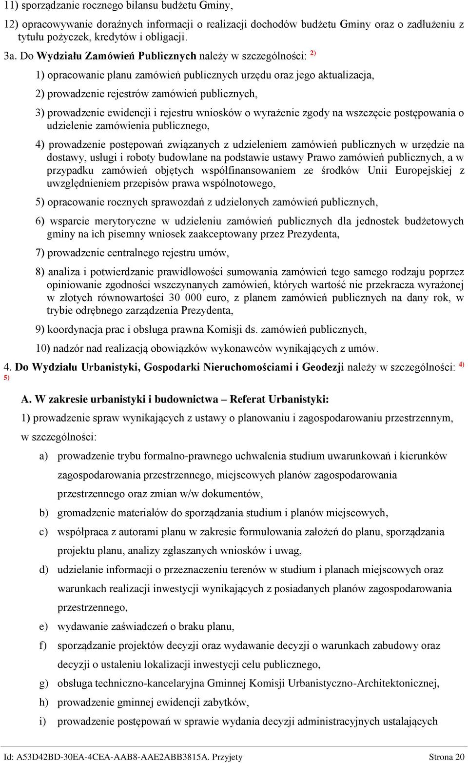 ewidencji i rejestru wniosków o wyrażenie zgody na wszczęcie postępowania o udzielenie zamówienia publicznego, 4) prowadzenie postępowań związanych z udzieleniem zamówień publicznych w urzędzie na