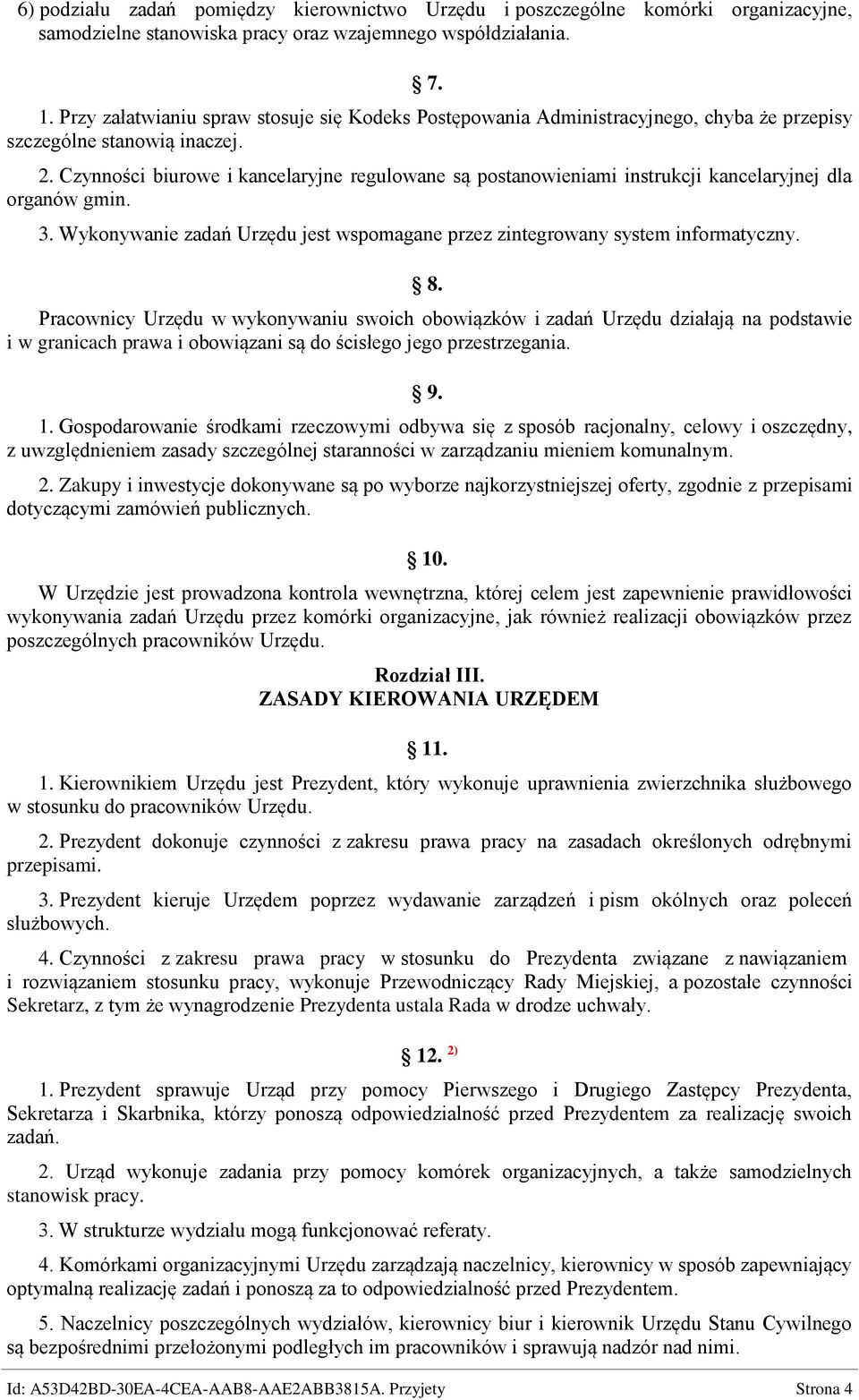 Czynności biurowe i kancelaryjne regulowane są postanowieniami instrukcji kancelaryjnej dla organów gmin. 3. Wykonywanie zadań Urzędu jest wspomagane przez zintegrowany system informatyczny. 8.