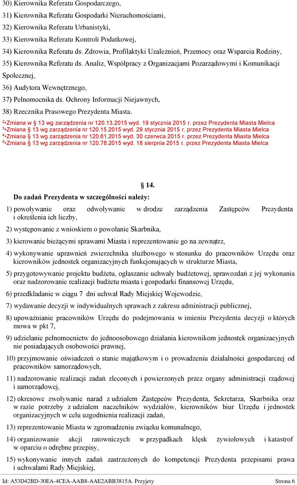 Analiz, Współpracy z Organizacjami Pozarządowymi i Komunikacji Społecznej, 36) Audytora Wewnętrznego, 37) Pełnomocnika ds. Ochrony Informacji Niejawnych, 38) Rzecznika Prasowego Prezydenta Miasta.