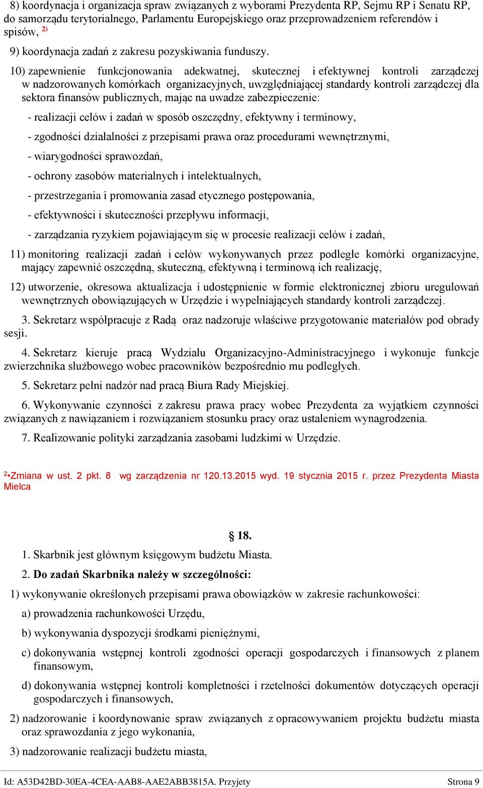 10) zapewnienie funkcjonowania adekwatnej, skutecznej i efektywnej kontroli zarządczej w nadzorowanych komórkach organizacyjnych, uwzględniającej standardy kontroli zarządczej dla sektora finansów