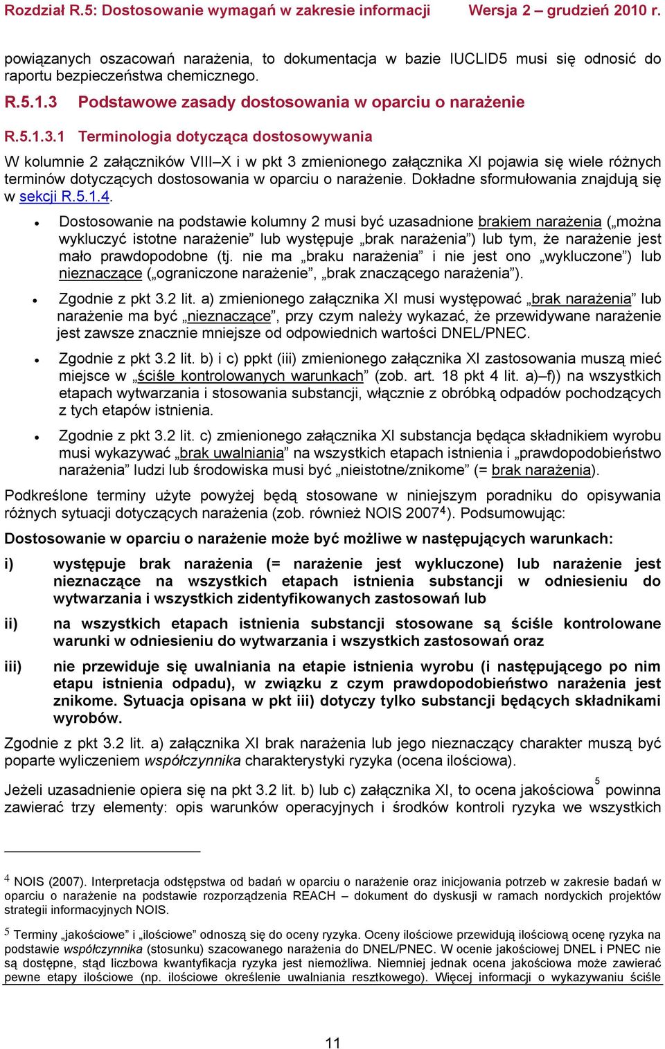 1 Terminologia dotycząca dostosowywania W kolumnie 2 załączników VIII X i w pkt 3 zmienionego załącznika XI pojawia się wiele różnych terminów dotyczących dostosowania w oparciu o narażenie.