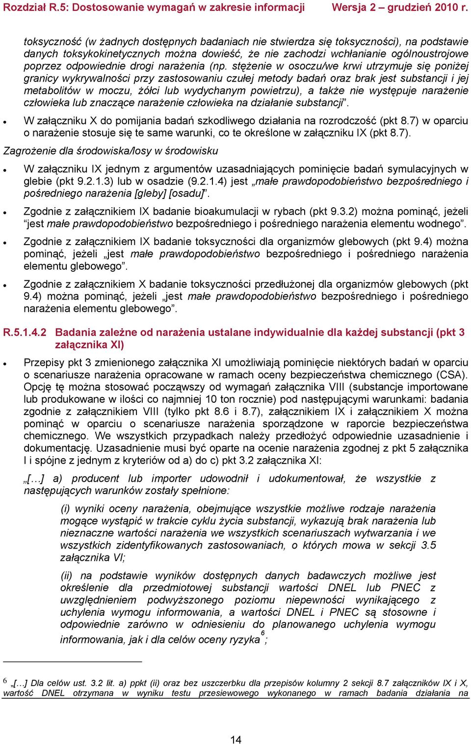 stężenie w osoczu/we krwi utrzymuje się poniżej granicy wykrywalności przy zastosowaniu czułej metody badań oraz brak jest substancji i jej metabolitów w moczu, żółci lub wydychanym powietrzu), a