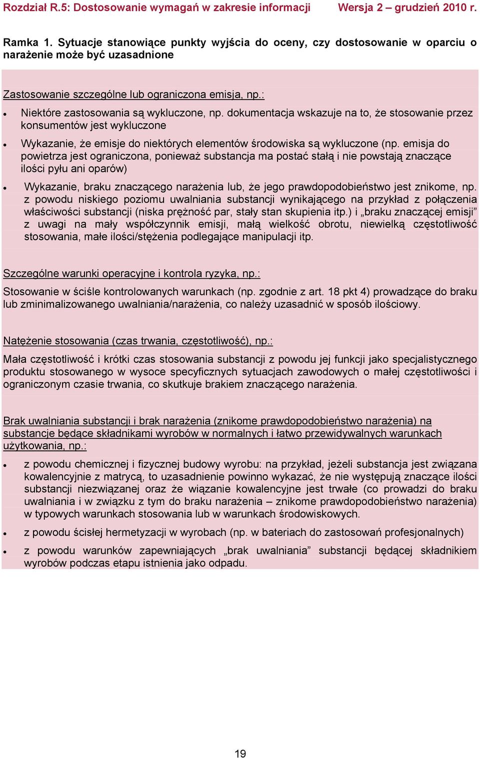 emisja do powietrza jest ograniczona, ponieważ substancja ma postać stałą i nie powstają znaczące ilości pyłu ani oparów) Wykazanie, braku znaczącego narażenia lub, że jego prawdopodobieństwo jest