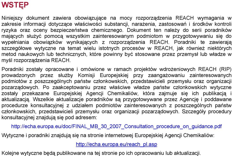 Dokument ten należy do serii poradników mających służyć pomocą wszystkim zainteresowanym podmiotom w przygotowywaniu się do wypełniania obowiązków wynikających z rozporządzenia REACH.