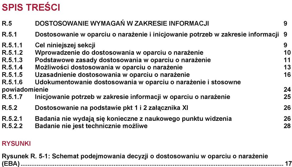 5.1.7 Inicjowanie potrzeb w zakresie informacji w oparciu o narażenie 25 R.5.2 Dostosowanie na podstawie pkt 1 i 2 załącznika XI 26 R.5.2.1 Badania nie wydają się konieczne z naukowego punktu widzenia 26 R.