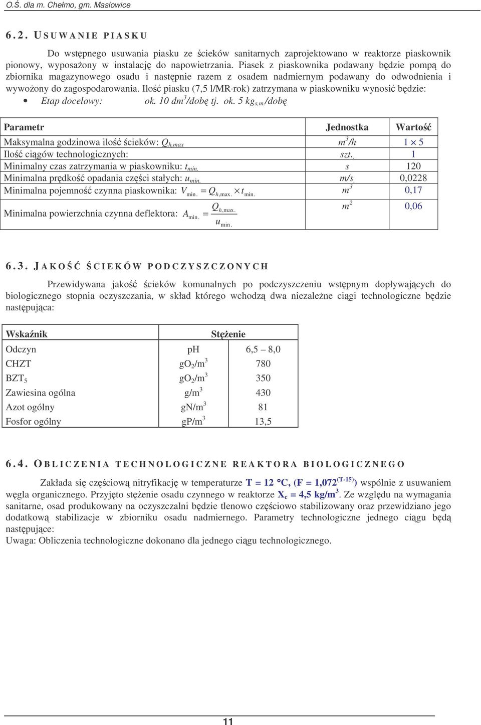 Ilo piasku (7,5 l/mr rok) zatrzymana w piaskowniku wynosi bdzie: Etap docelowy: ok. 10 dm 3 /dob tj. ok. 5 kg s,m.