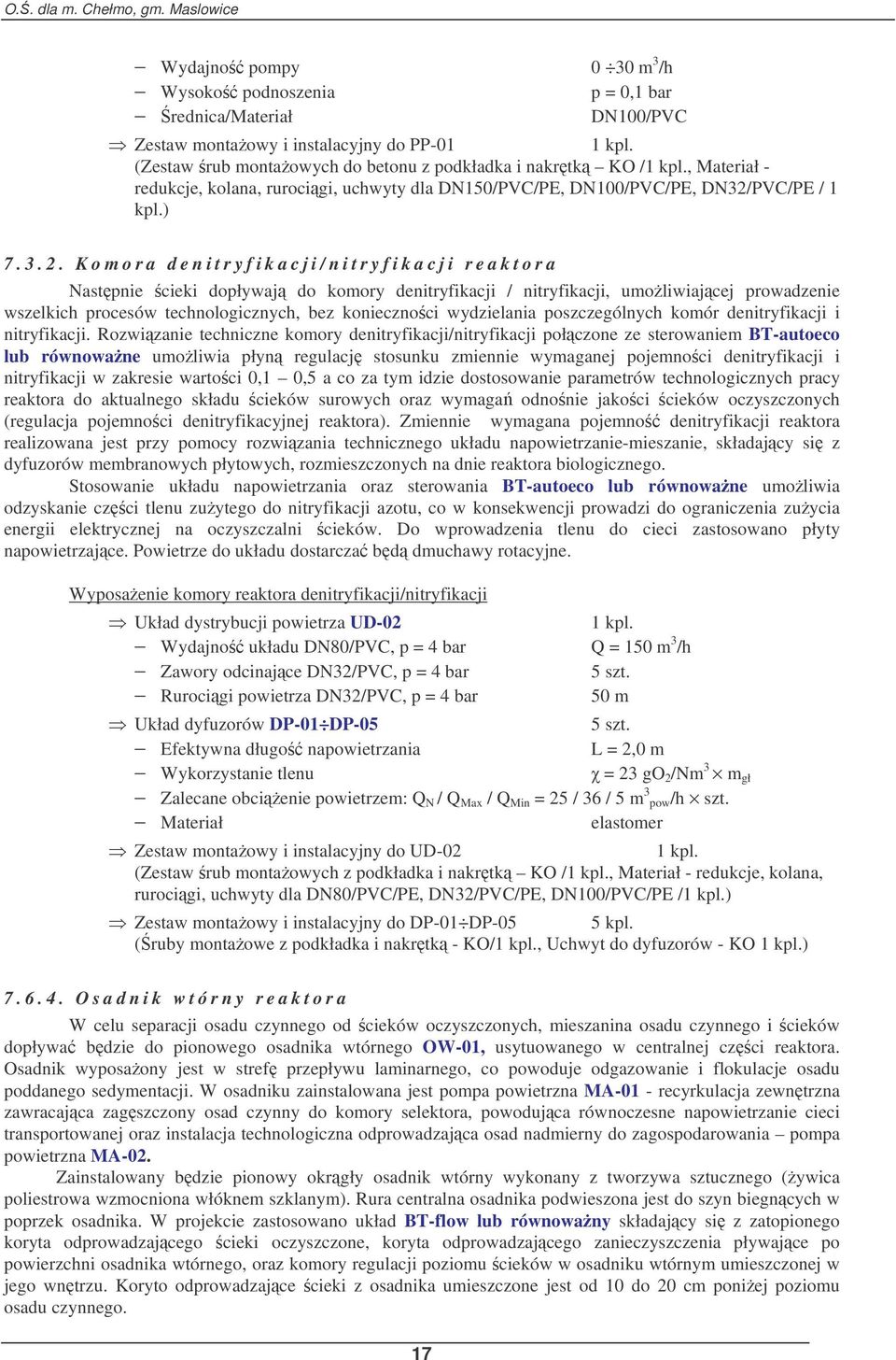 K o m o r a d e n i t r y f i k a c j i / n i t r y f i k a c j i r e a k t o r a Nastpnie cieki dopływaj do komory denitryfikacji / nitryfikacji, umoliwiajcej prowadzenie wszelkich procesów