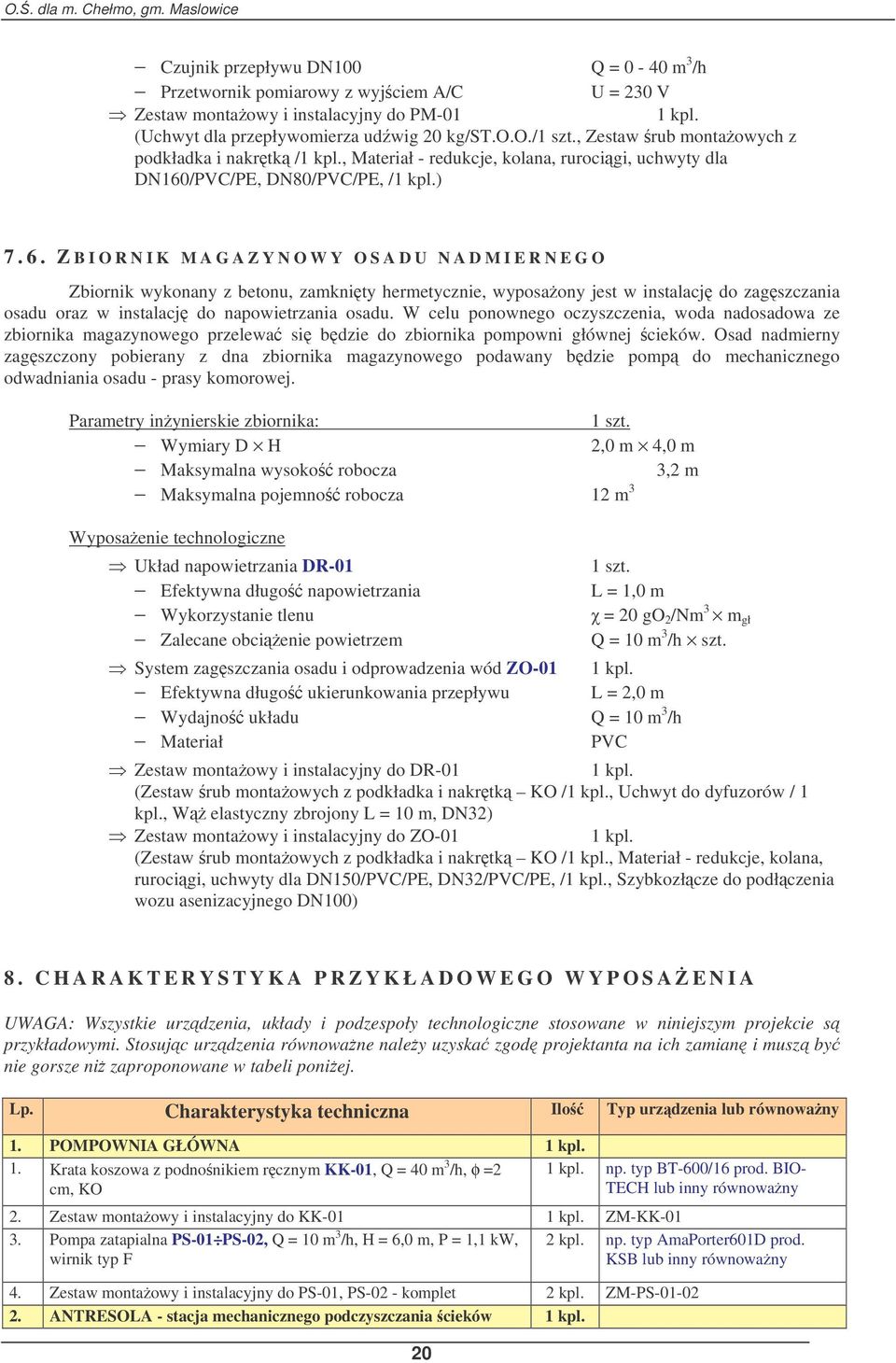 napowietrzania osadu. W celu ponownego oczyszczenia, woda nadosadowa ze zbiornika magazynowego przelewa si bdzie do zbiornika pompowni głównej cieków.