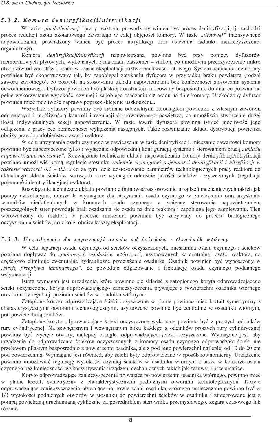W fazie tlenowej intensywnego napowietrzania, prowadzony winien by proces nitryfikacji oraz usuwania ładunku zanieczyszczenia organicznego.