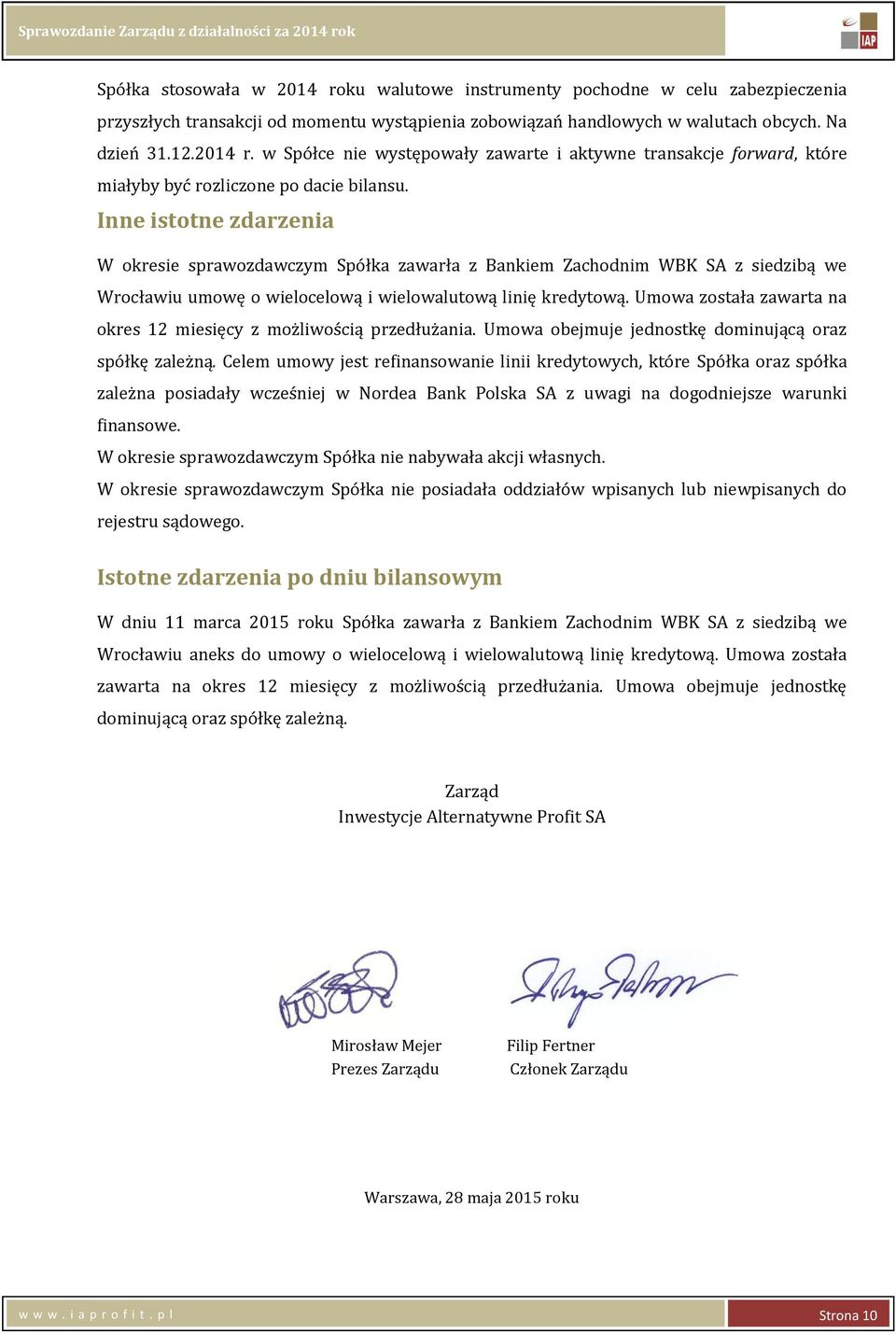 Umowa została zawarta na okres 12 miesięcy z możliwością przedłużania. Umowa obejmuje jednostkę dominującą oraz spółkę zależną.