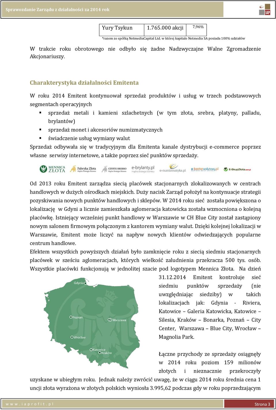 Charakterystyka działalności Emitenta W roku 2014 Emitent kontynuował sprzedaż produktów i usług w trzech podstawowych segmentach operacyjnych sprzedaż metali i kamieni szlachetnych (w tym złota,