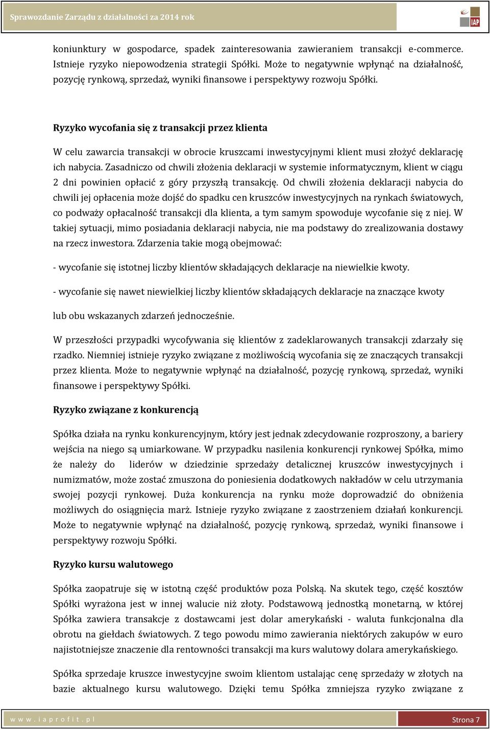 Ryzyko wycofania się z transakcji przez klienta W celu zawarcia transakcji w obrocie kruszcami inwestycyjnymi klient musi złożyć deklarację ich nabycia.