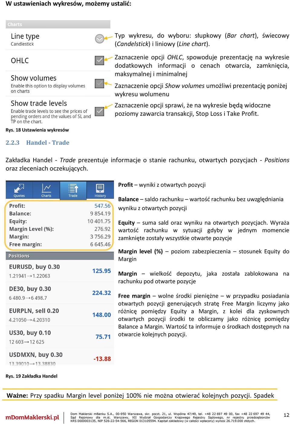 wykresu wolumenu Zaznaczenie opcji sprawi, że na wykresie będą widoczne poziomy zawarcia transakcji, Stop Loss i Take Profit. Rys. 18 Ustawienia wykresów 2.