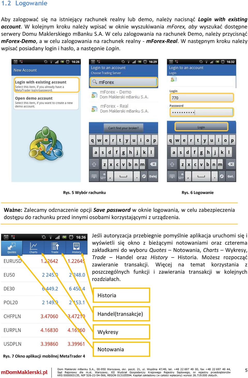 W celu zalogowania na rachunek Demo, należy przycisnąć mforex-demo, a w celu zalogowania na rachunek realny - mforex-real. W następnym kroku należy wpisać posiadany login i hasło, a następnie Login.