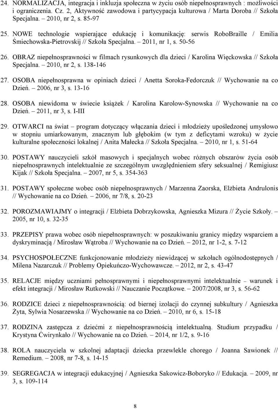 OBRAZ niepełnosprawności w filmach rysunkowych dla dzieci / Karolina Więckowska // Szkoła Specjalna. 2010, nr 2, s. 138-146 27.