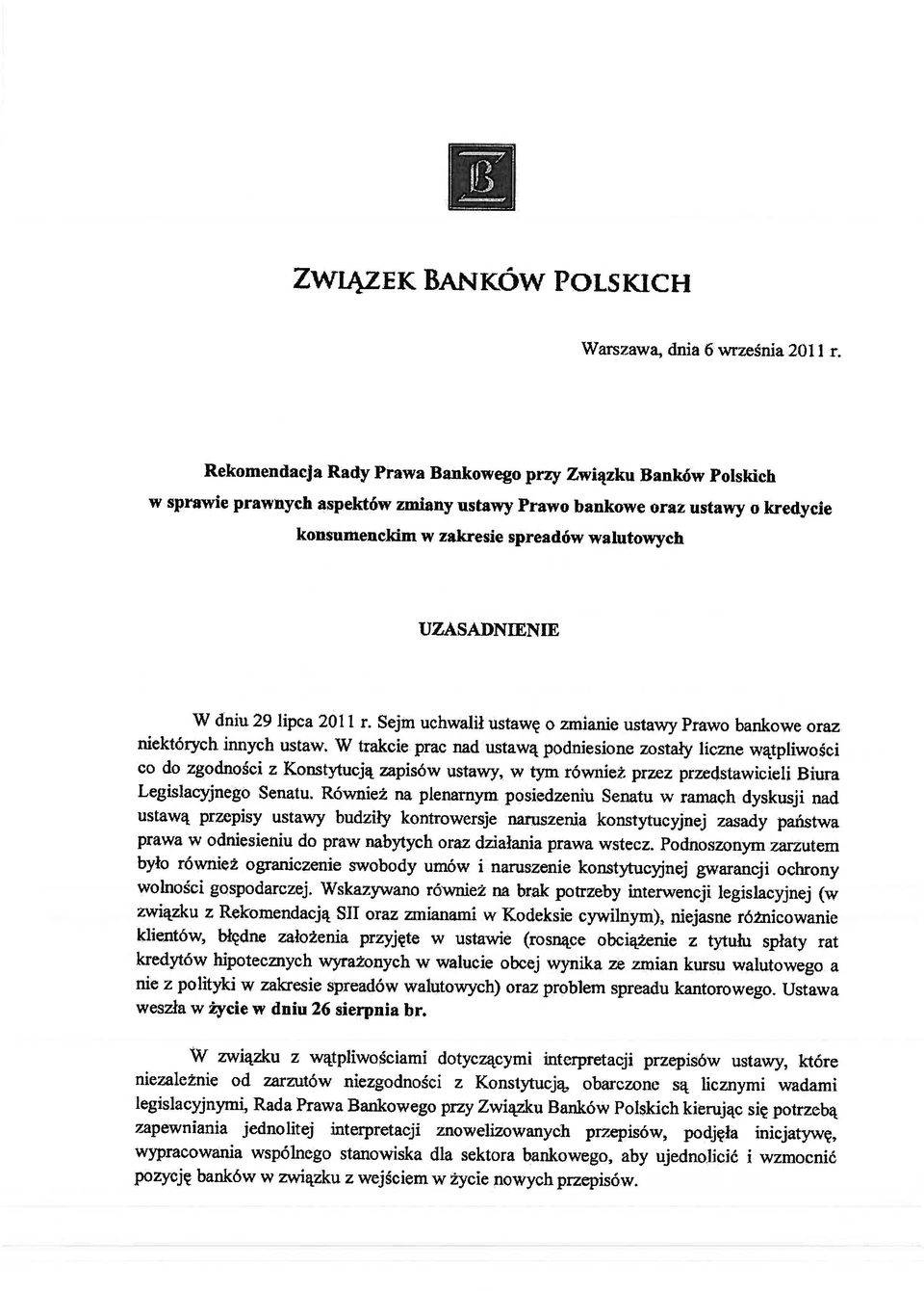 W dniu 29 lipca 2011 r. Sejm uchwalił ustawę o zmianie ustawy Prawo bankowe oraz niektórych innych ustaw.