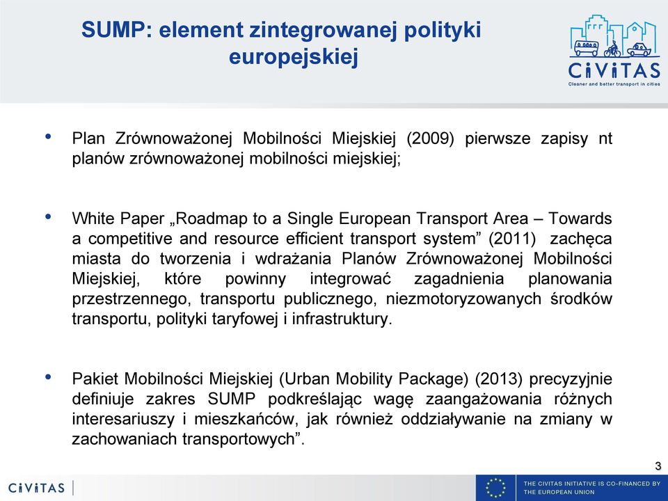 integrować zagadnienia planowania przestrzennego, transportu publicznego, niezmotoryzowanych środków transportu, polityki taryfowej i infrastruktury.