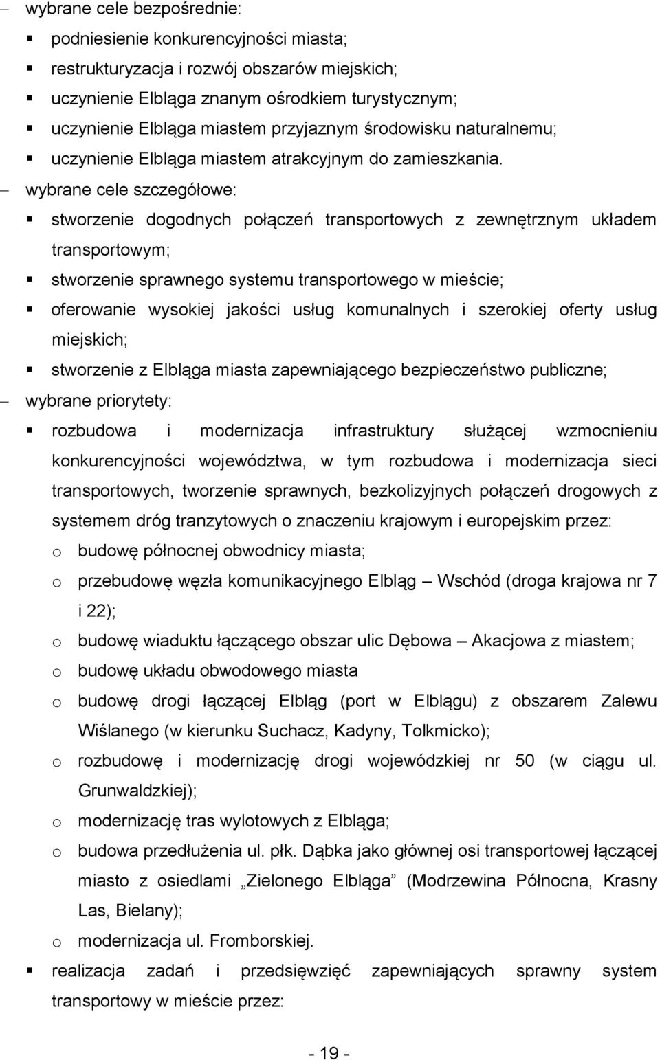 wybrane cele szczegółwe: stwrzenie dgdnych płączeń transprtwych z zewnętrznym układem transprtwym; stwrzenie sprawneg systemu transprtweg w mieście; ferwanie wyskiej jakści usług kmunalnych i