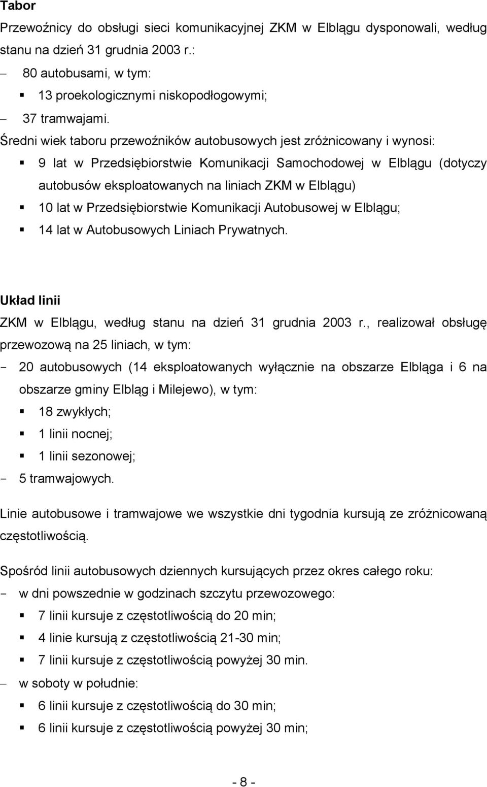 Przedsiębirstwie Kmunikacji Autbuswej w Elblągu; 14 lat w Autbuswych Liniach Prywatnych. Układ linii ZKM w Elblągu, według stanu na dzień 31 grudnia 2003 r.